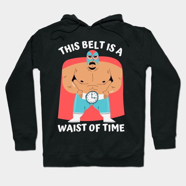 This belt is a waist of time Hoodie by Caregiverology